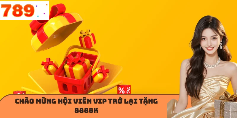Chào mừng hội viên VIP trở lại tặng 8888K