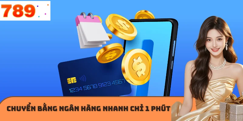 Chuyển bằng ngân hàng nhanh chỉ 1 phút